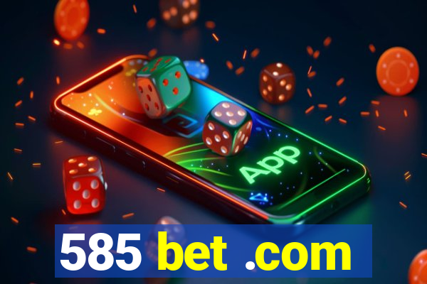 585 bet .com